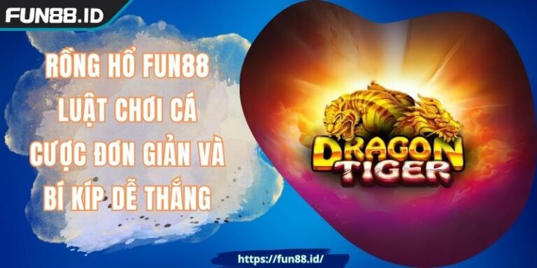 Rồng Hổ FUN88 Luật Chơi Cá Cược Đơn Giản Và Bí Kíp Dễ Thắng 1 Rồng Hổ FUN88 là trò hot tại sảnh Casino online, tìm hiểu ngay luật chơi cơ bản và học hỏi thêm các kinh nghiệm chiến thắng từ các tay chơi kỳ cựu.